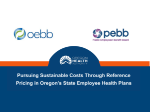 Pursuing Sustainable Costs Through Reference Pricing in Oregon's State Employee Health Plans